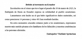 En relación con el sismo que tuvo lugar el pasado día 18 de marzo de 2023, la Embajada de Rusia en Ecuador expresa su solidaridad al pueblo ecuatoriano.